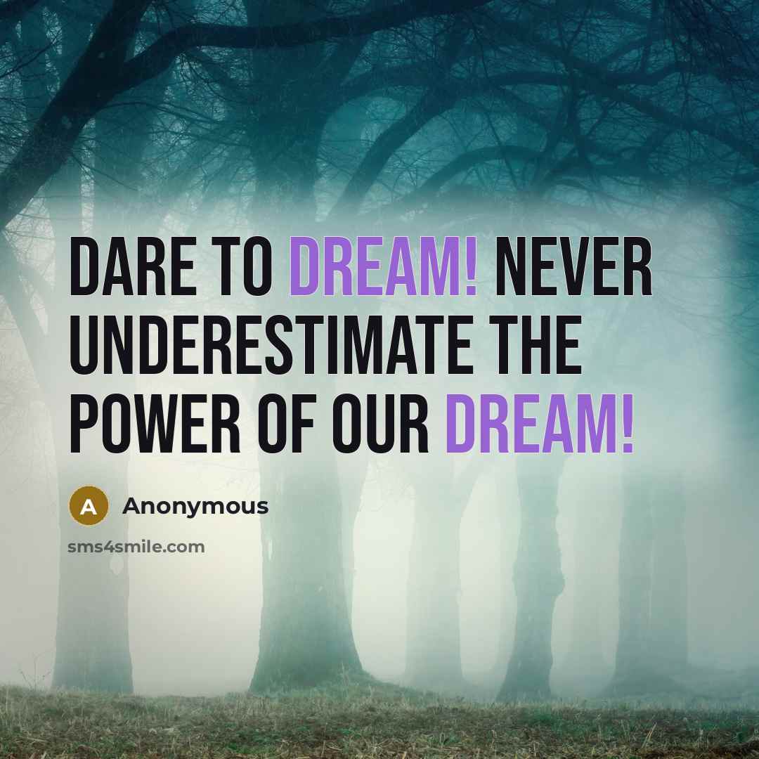 “Dare to dream! Never underestimate the Power of Our Dream!…” quote by Anonymous