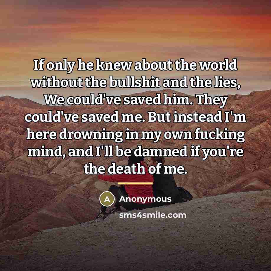 “If only he knew about the world without the bullshit…” quote by Anonymous
