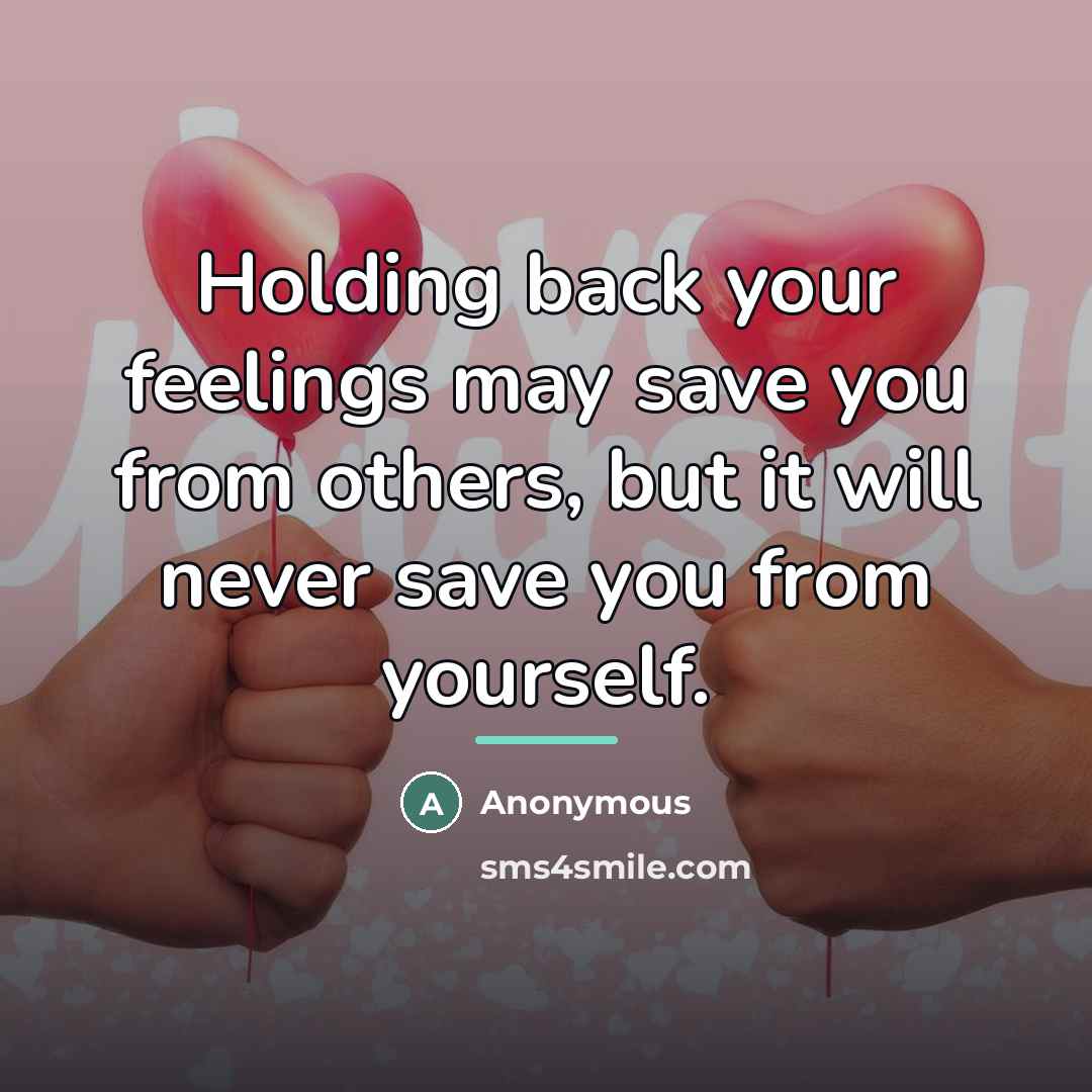 “Holding back your feelings may save you from others, but…” quote by Anonymous
