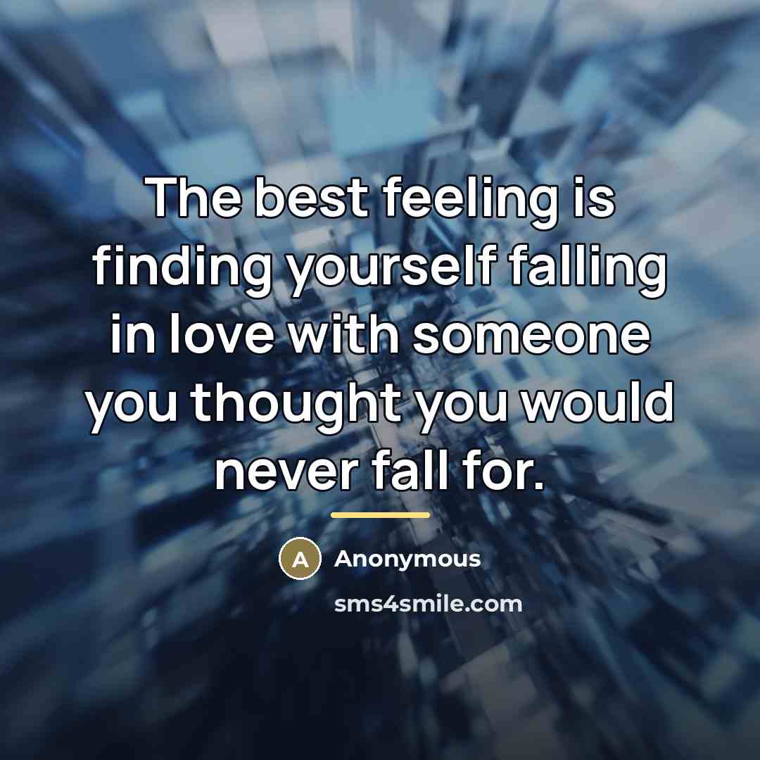 “The best feeling is finding yourself falling in love with…” quote by Anonymous