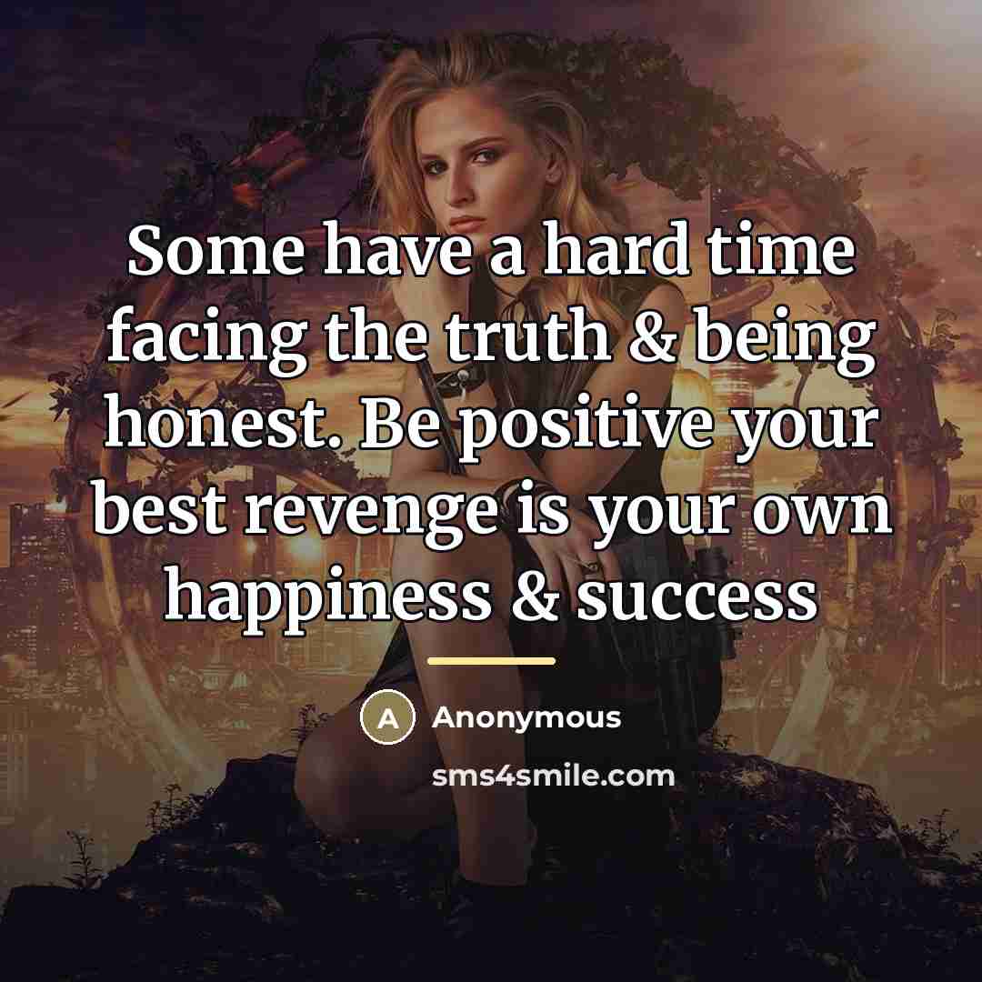 “Some have a hard time facing the truth & being…” quote by Anonymous
