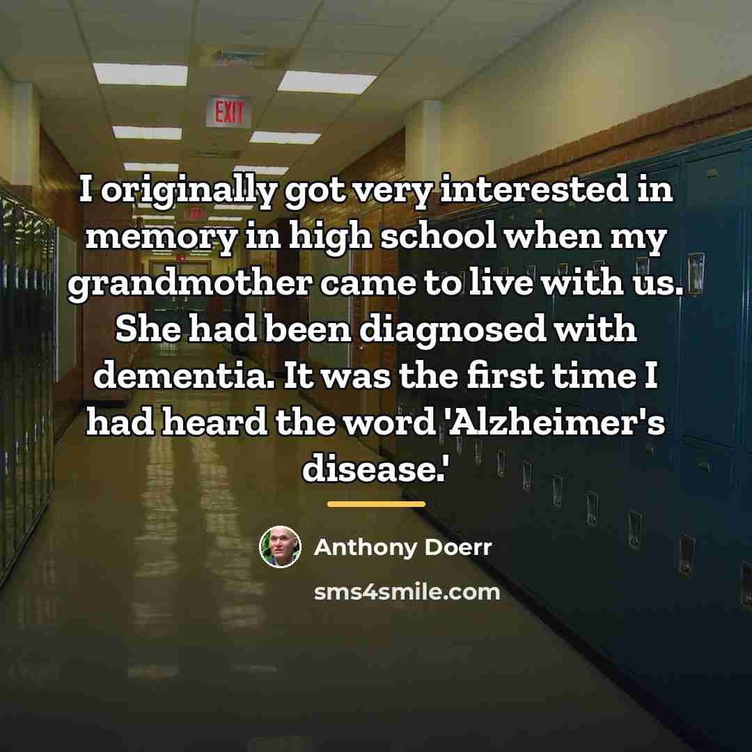 “I originally got very interested in memory in high school…” quote by Anthony Doerr