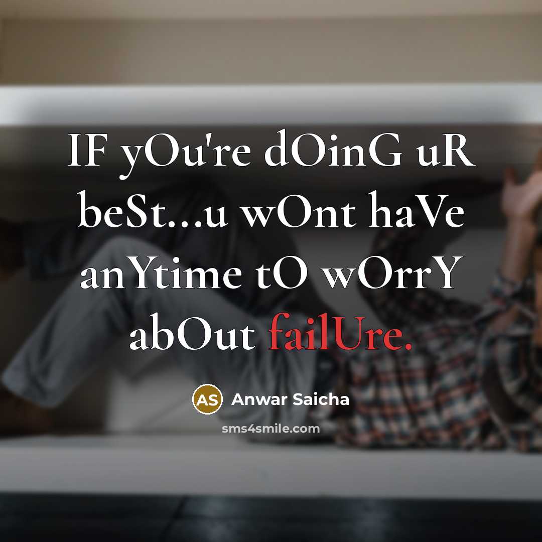 “IF yOu're dOinG uR beSt...u wOnt haVe anYtime tO wOrrY…” quote by Anwar Saicha