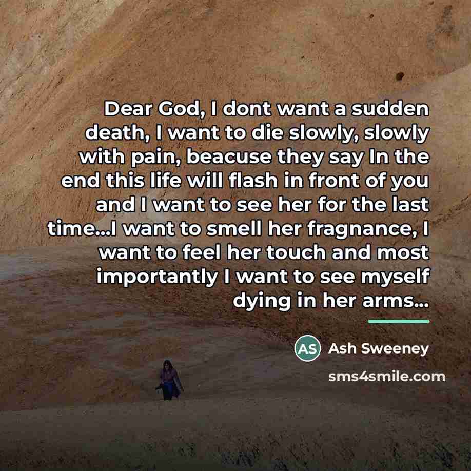 “Dear God, I dont want a sudden death, I want…” quote by Ash Sweeney