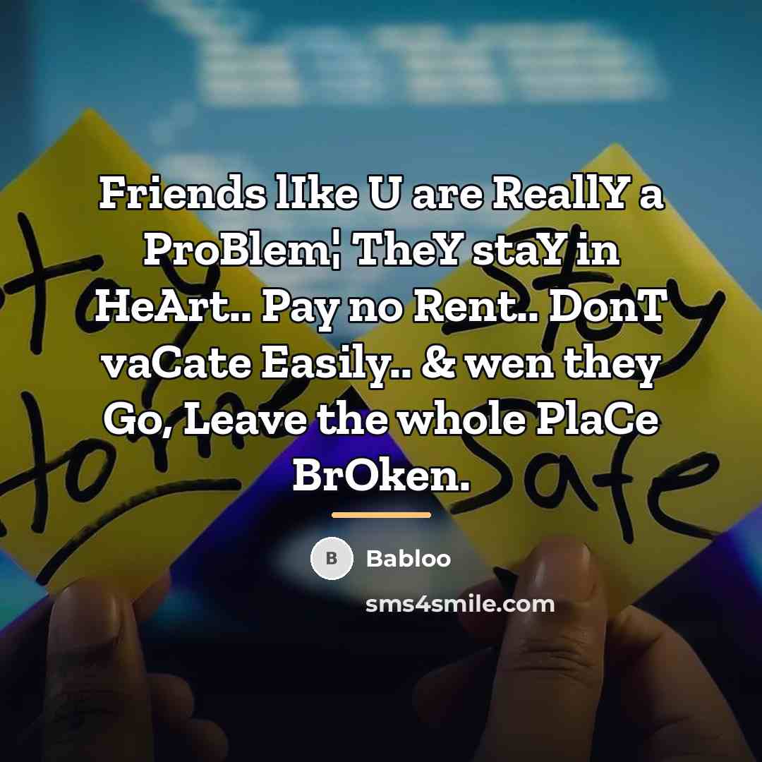 “Friends lIke U are ReallY a ProBlem¦ TheY staY in…” quote by Babloo