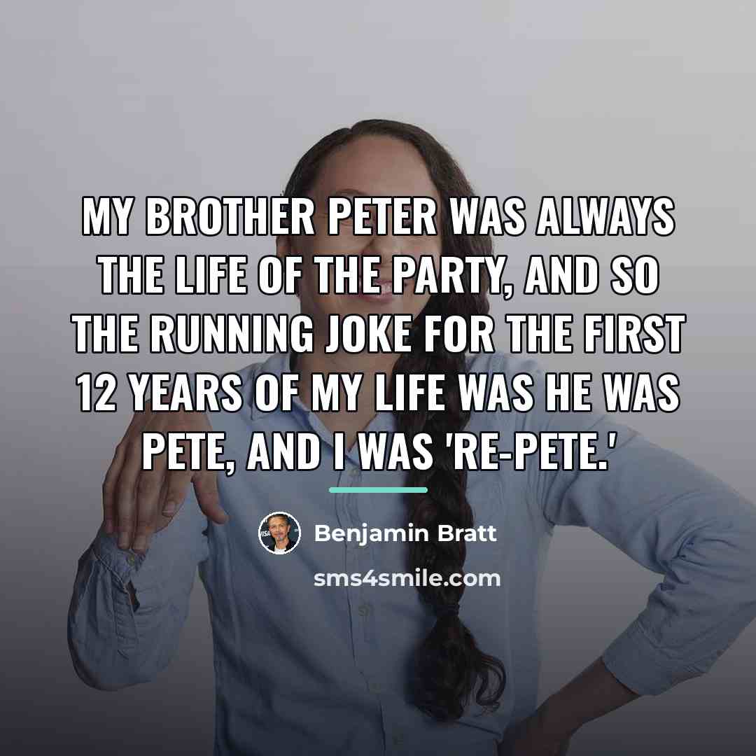 “My brother Peter was always the life of the party,…” quote by Benjamin Bratt