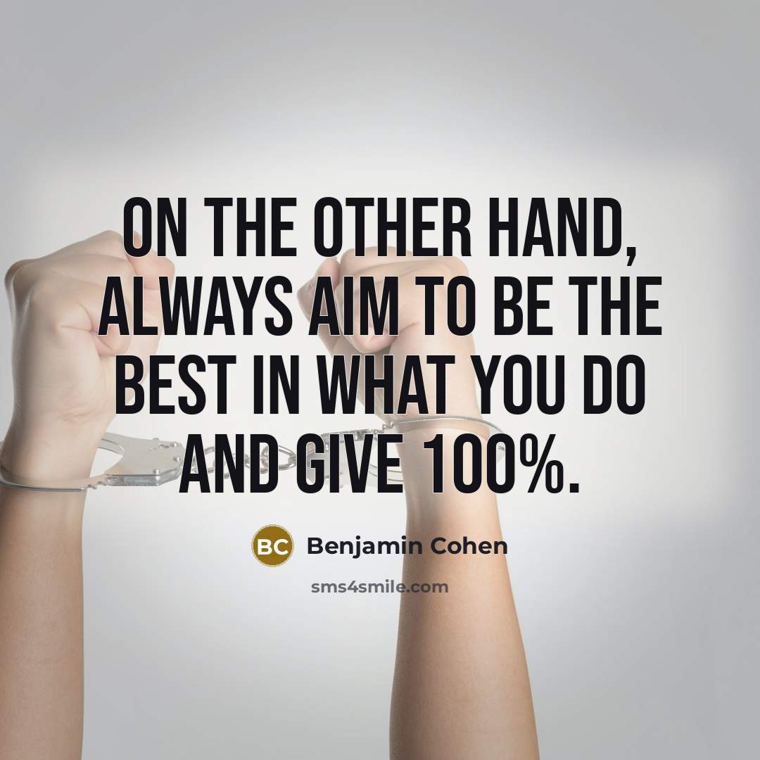 “On the other hand, always aim to be the best…” quote by Benjamin Cohen