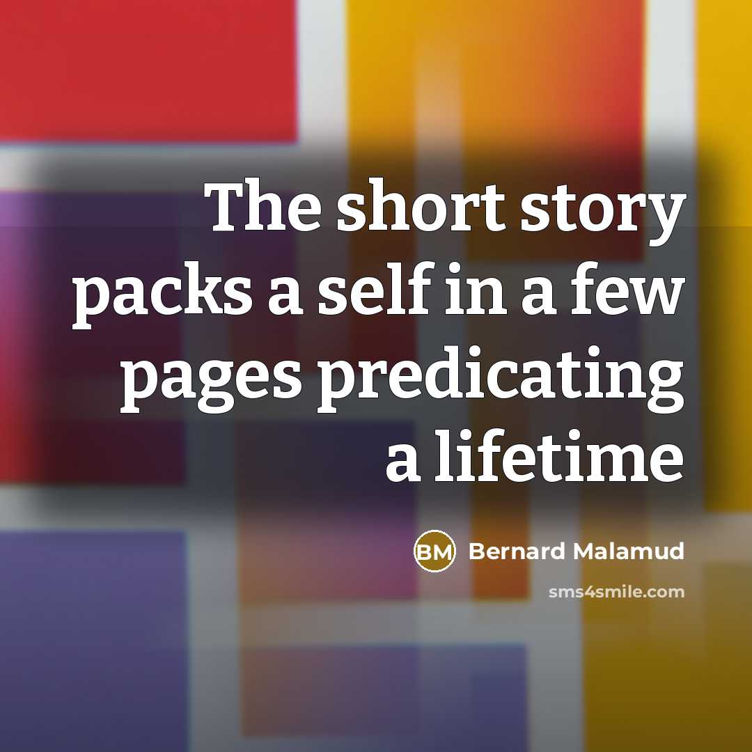 “The short story packs a self in a few pages…” quote by Bernard Malamud