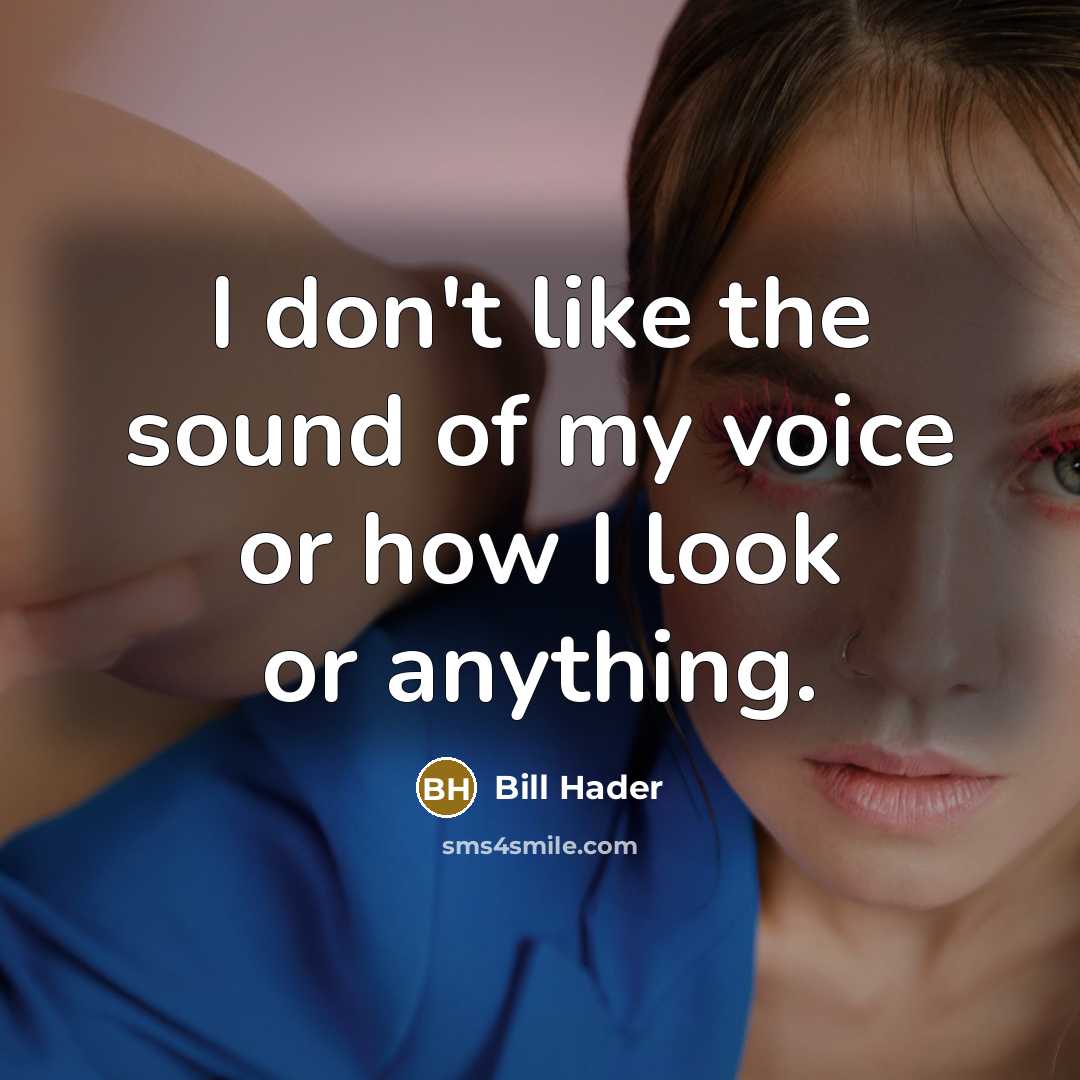 “I don't like the sound of my voice or how…” quote by Bill Hader