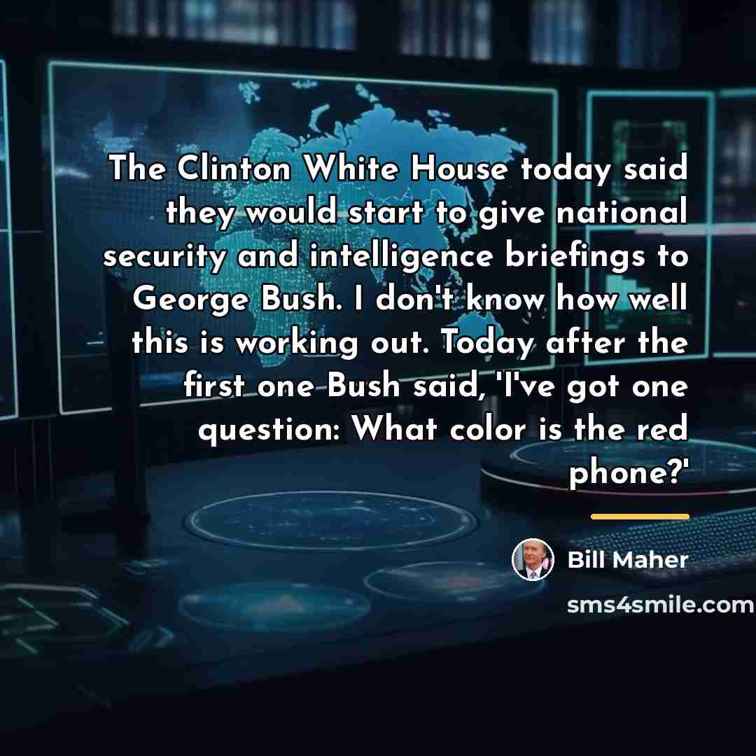 “The Clinton White House today said they would start to…” quote by Bill Maher