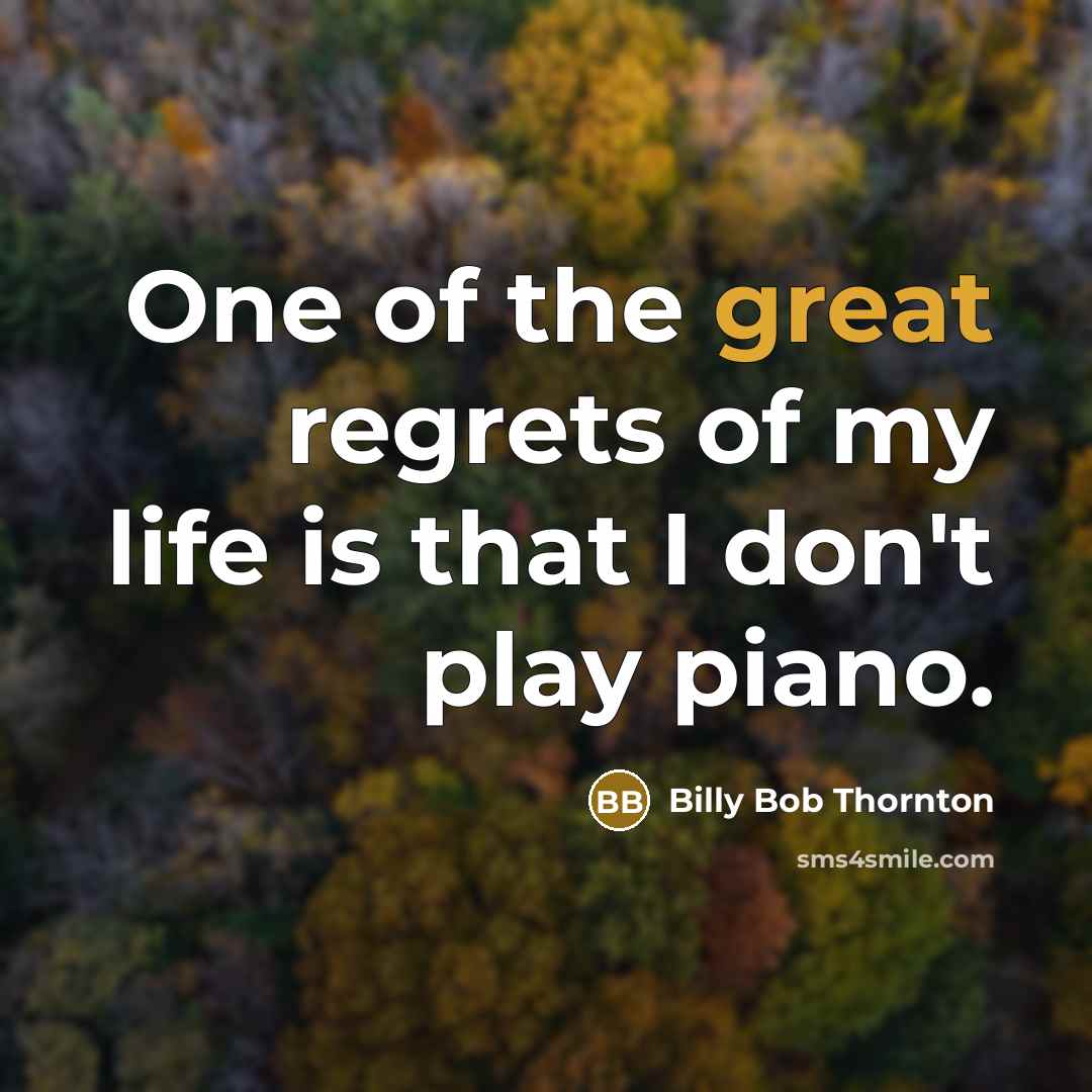 “One of the great regrets of my life is that…” quote by Billy Bob Thornton