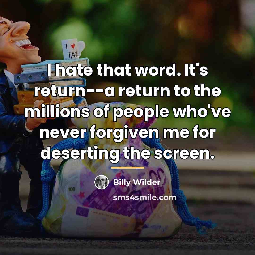 “I hate that word. It's return--a return to the millions…” quote by Billy Wilder