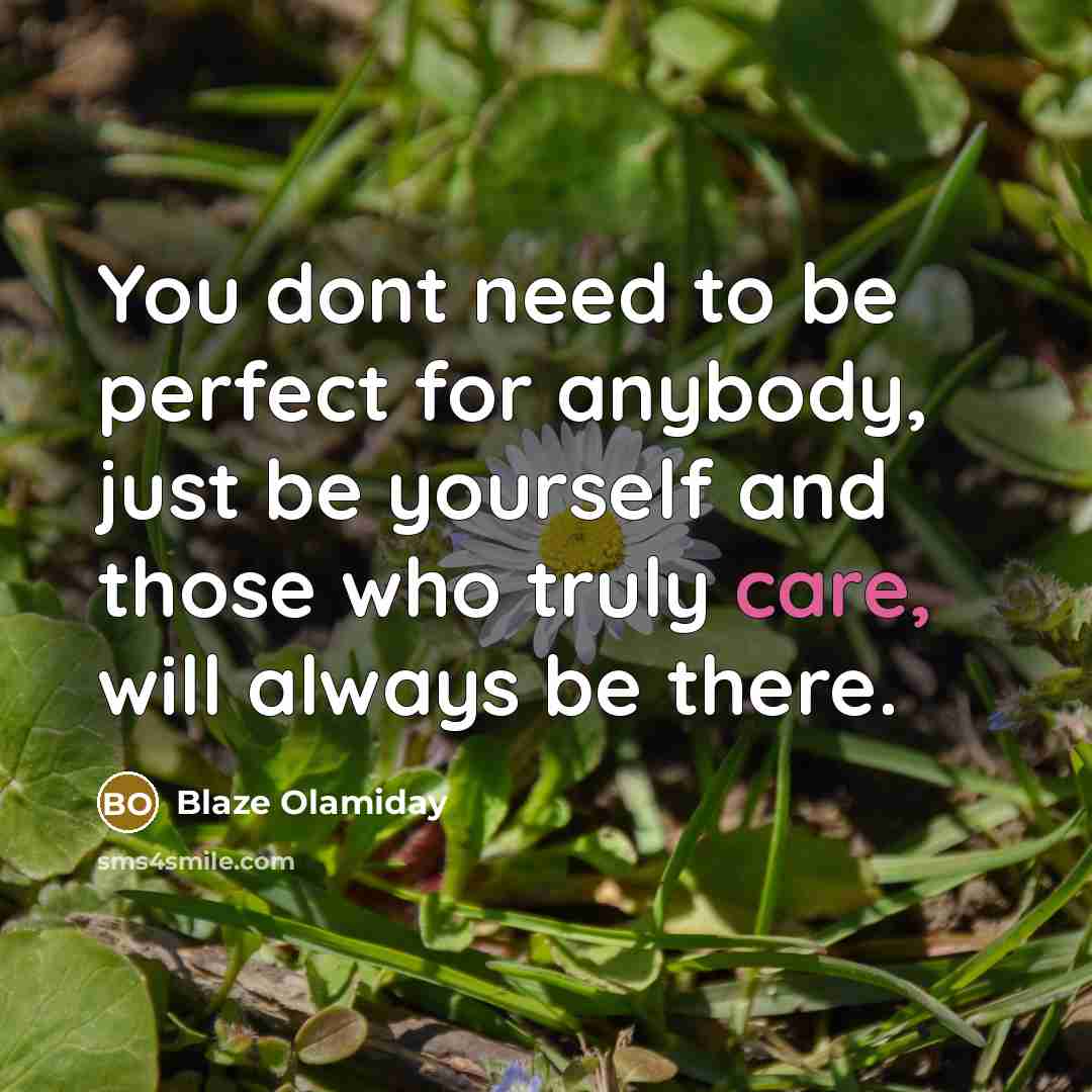 “You dont need to be perfect for anybody, just be…” quote by Blaze Olamiday