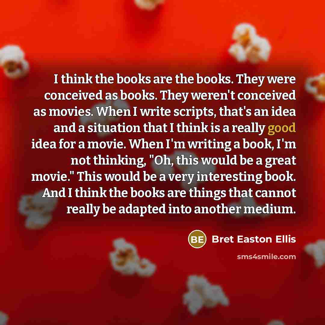 “I think the books are the books. They were conceived…” quote by Bret Easton Ellis