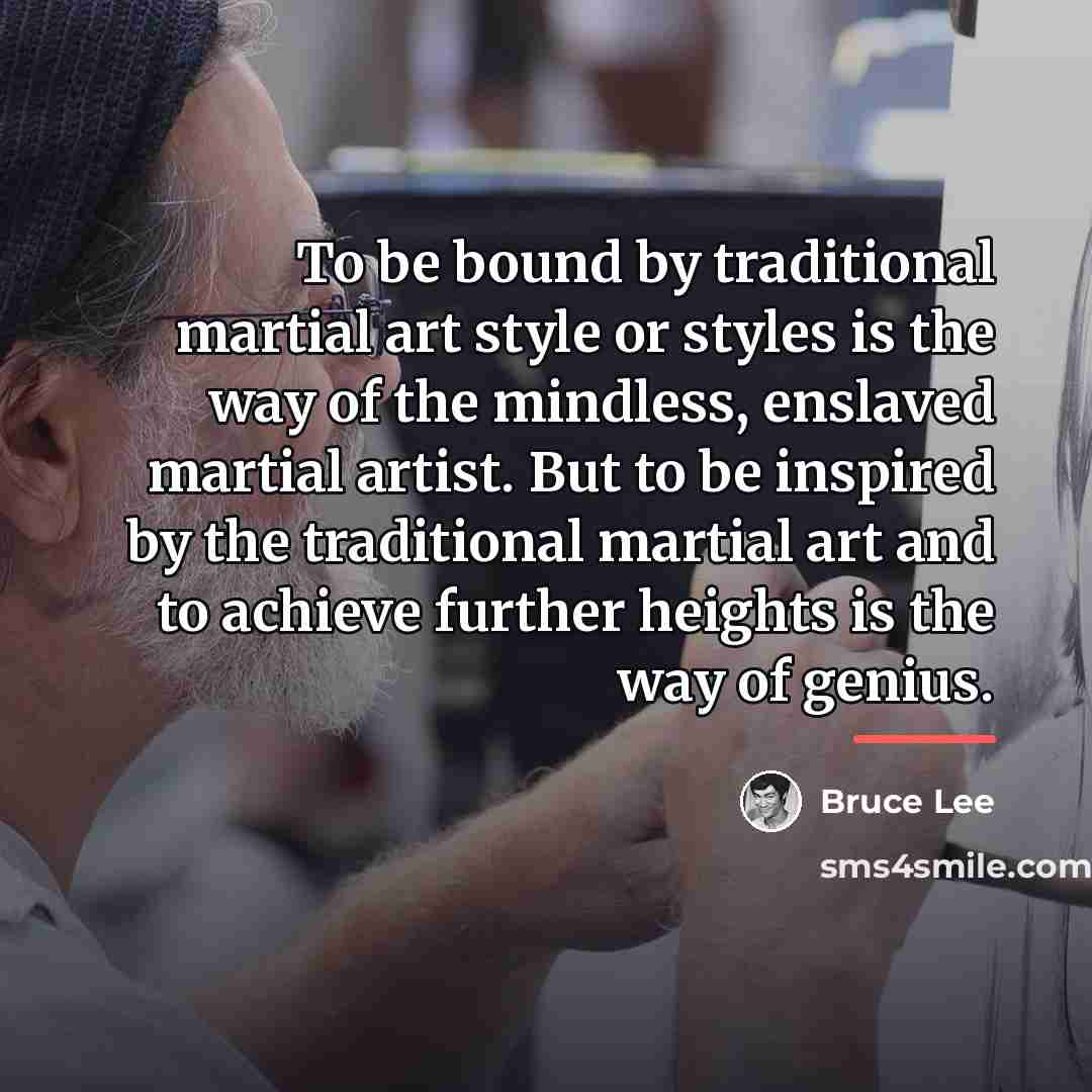 “To be bound by traditional martial art style or styles…” quote by Bruce Lee