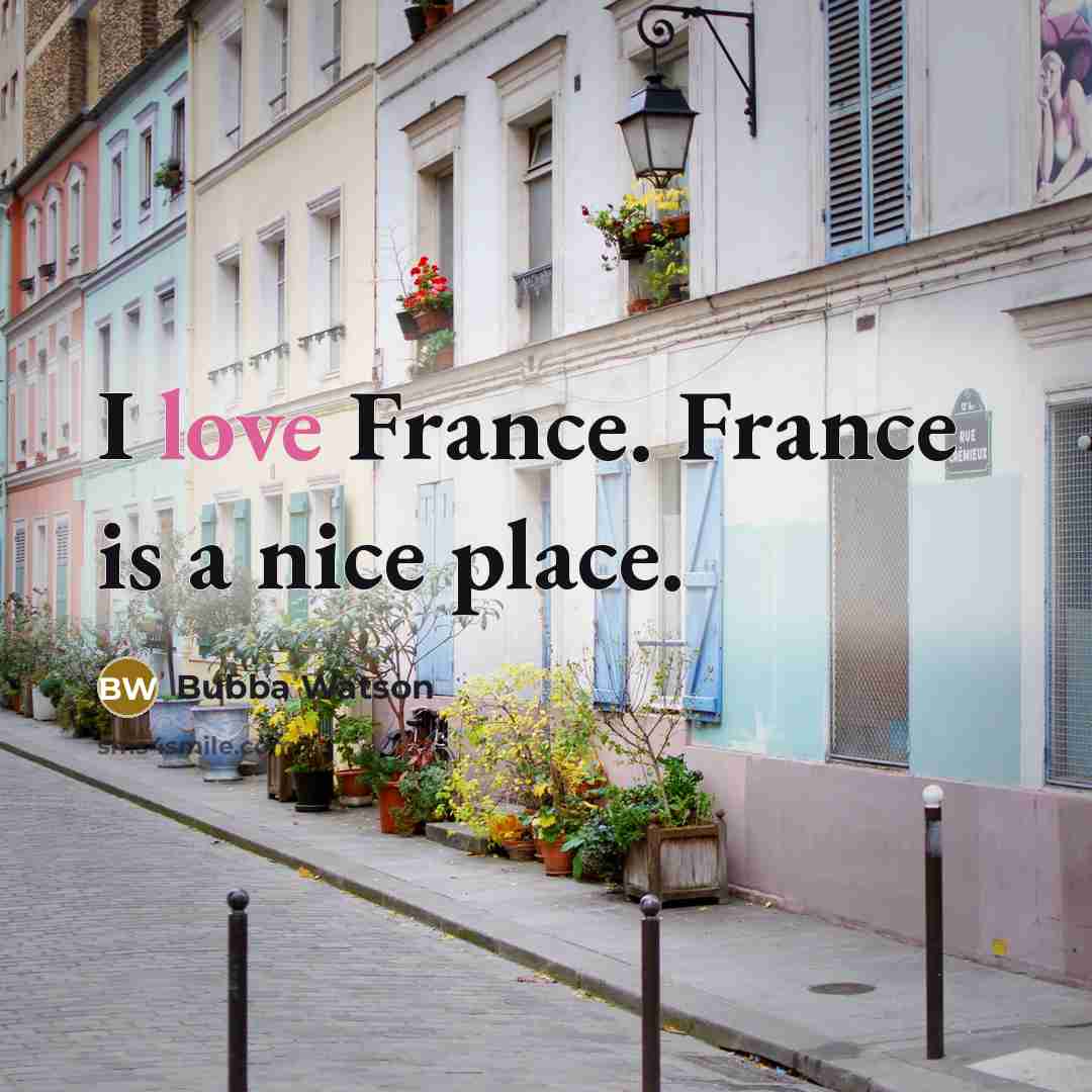 “I love France. France is a nice place.…” quote by Bubba Watson