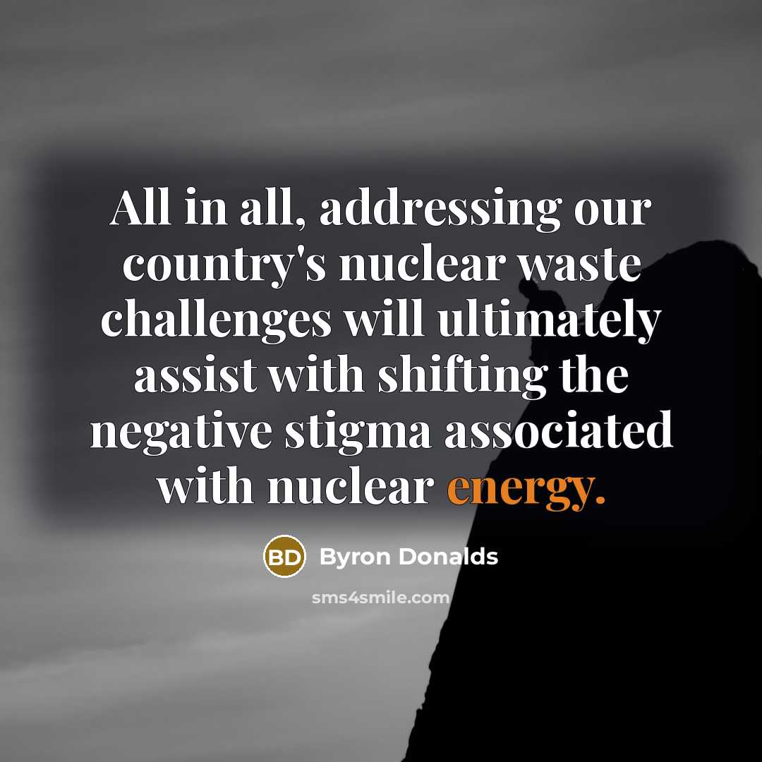 “All in all, addressing our country's nuclear waste challenges will…” quote by Byron Donalds