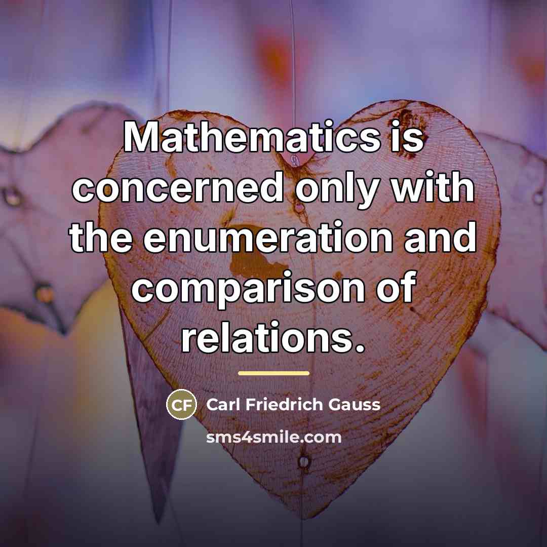 “Mathematics is concerned only with the enumeration and comparison of…” quote by Carl Friedrich Gauss