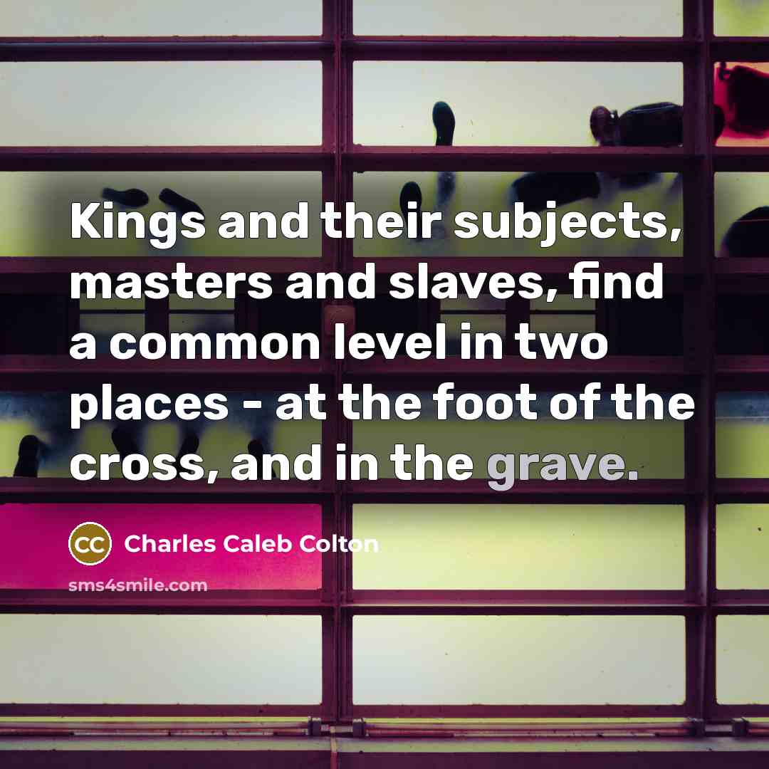 “Kings and their subjects, masters and slaves, find a common…” quote by Charles Caleb Colton