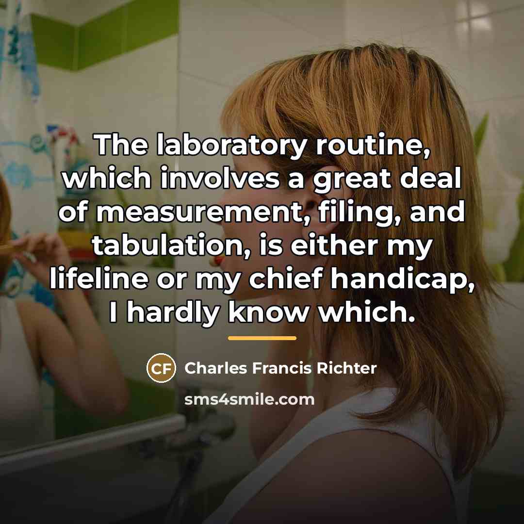 “The laboratory routine, which involves a great deal of measurement,…” quote by Charles Francis Richter