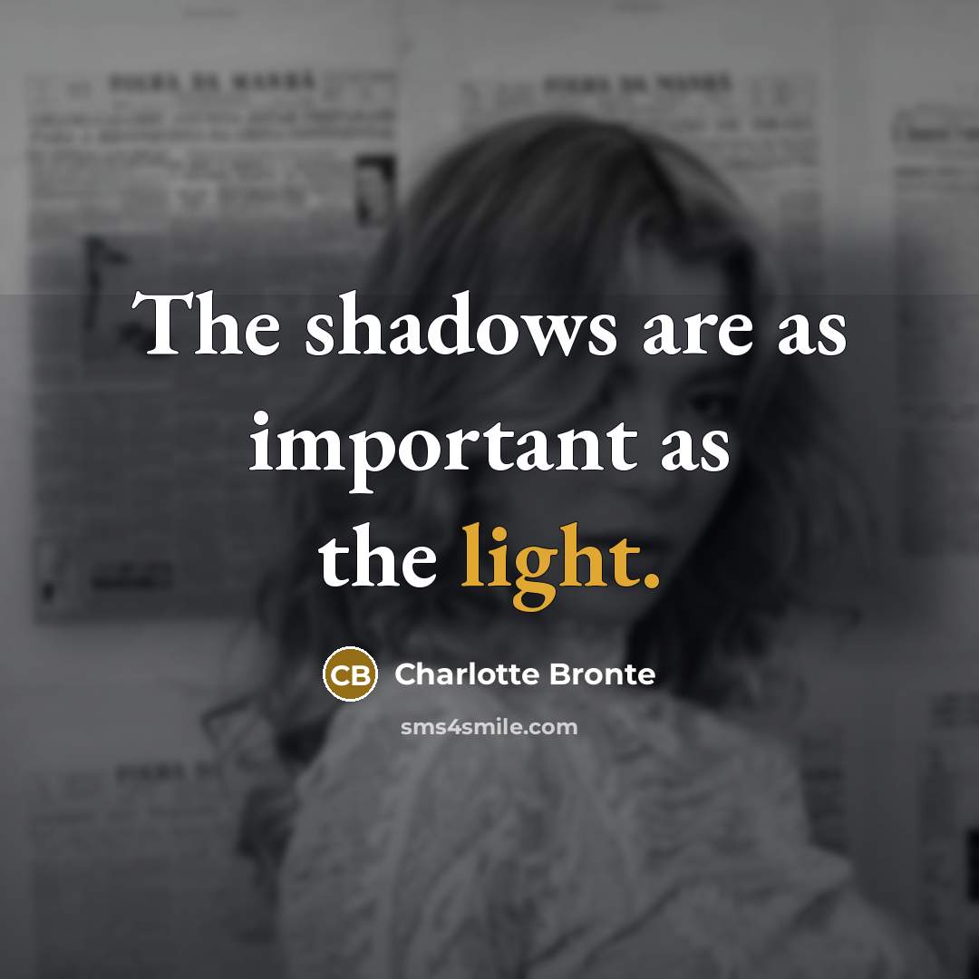 “The shadows are as important as the light.…” quote by Charlotte Bronte
