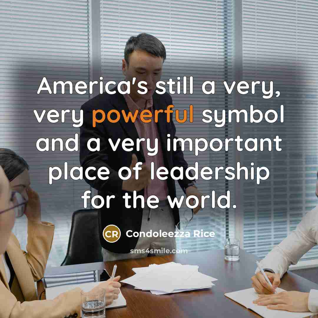 “America's still a very, very powerful symbol and a very…” quote by Condoleezza Rice