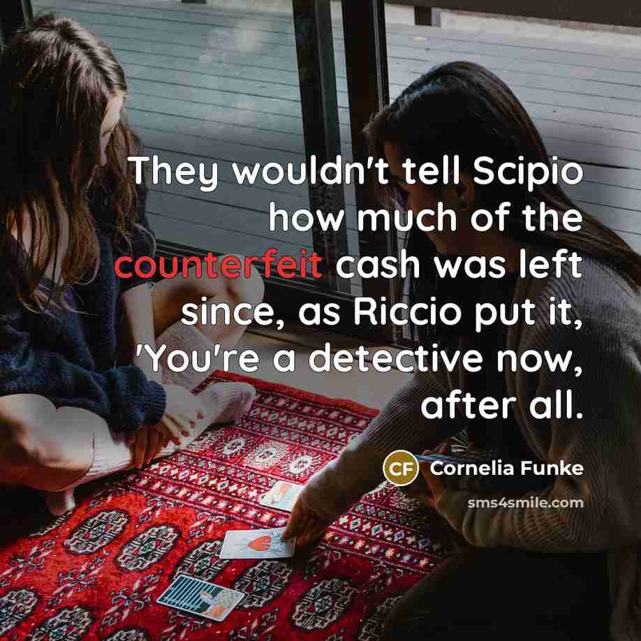 “They wouldn't tell Scipio how much of the counterfeit cash…” quote by Cornelia Funke