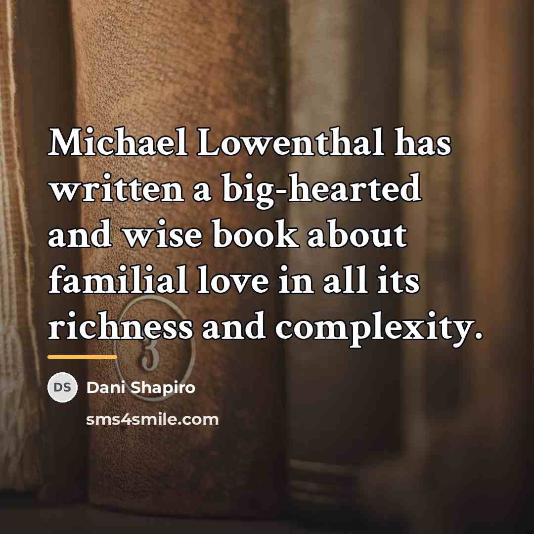“Michael Lowenthal has written a big-hearted and wise book about…” quote by Dani Shapiro