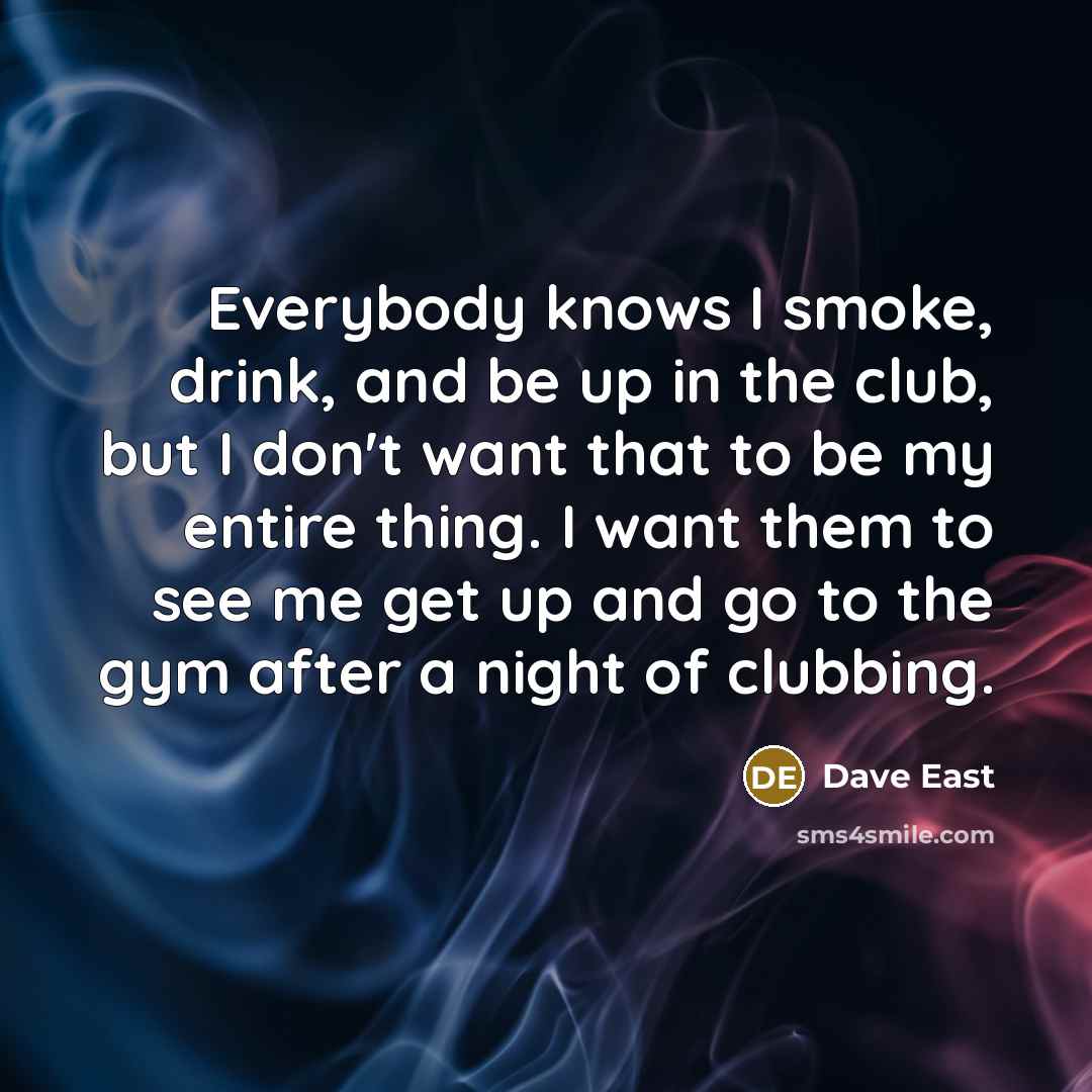 “Everybody knows I smoke, drink, and be up in the…” quote by Dave East