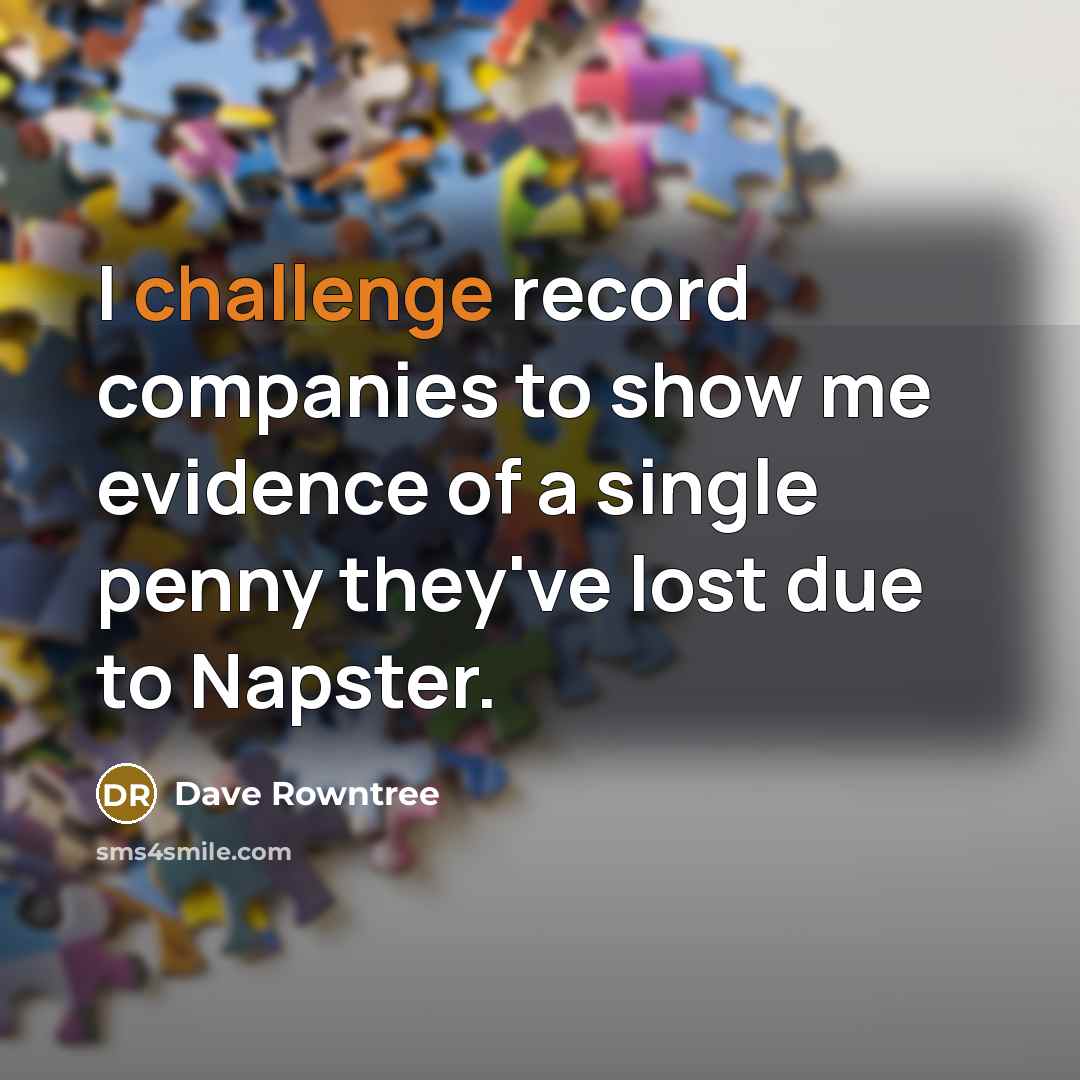 “I challenge record companies to show me evidence of a…” quote by Dave Rowntree