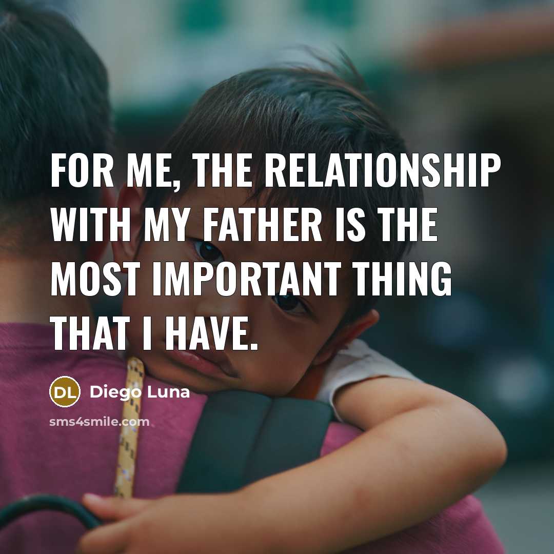 “For me, the relationship with my father is the most…” quote by Diego Luna