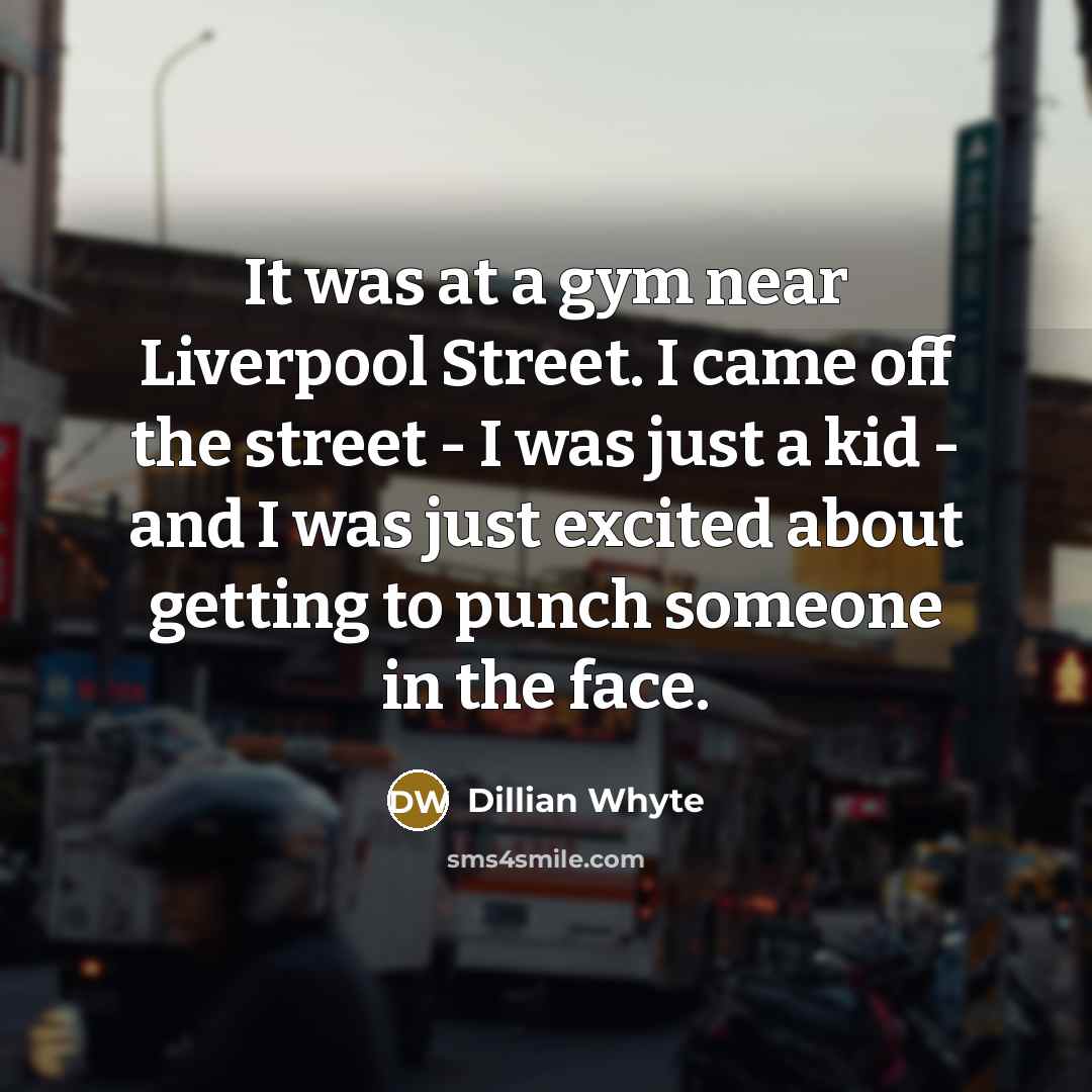 “It was at a gym near Liverpool Street. I came…” quote by Dillian Whyte