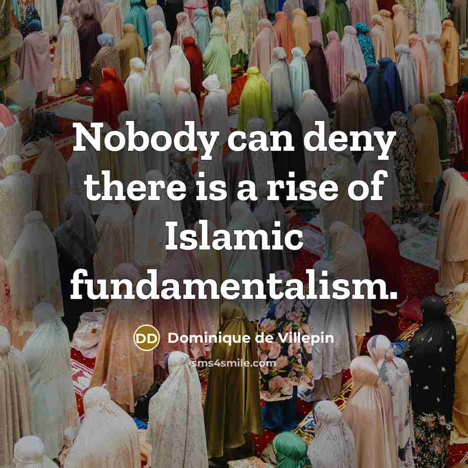 “Nobody can deny there is a rise of Islamic fundamentalism.…” quote by Dominique de Villepin