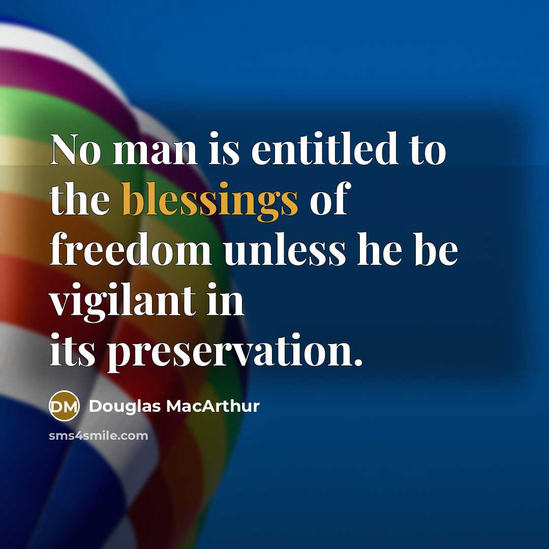 “No man is entitled to the blessings of freedom unless…” quote by Douglas MacArthur