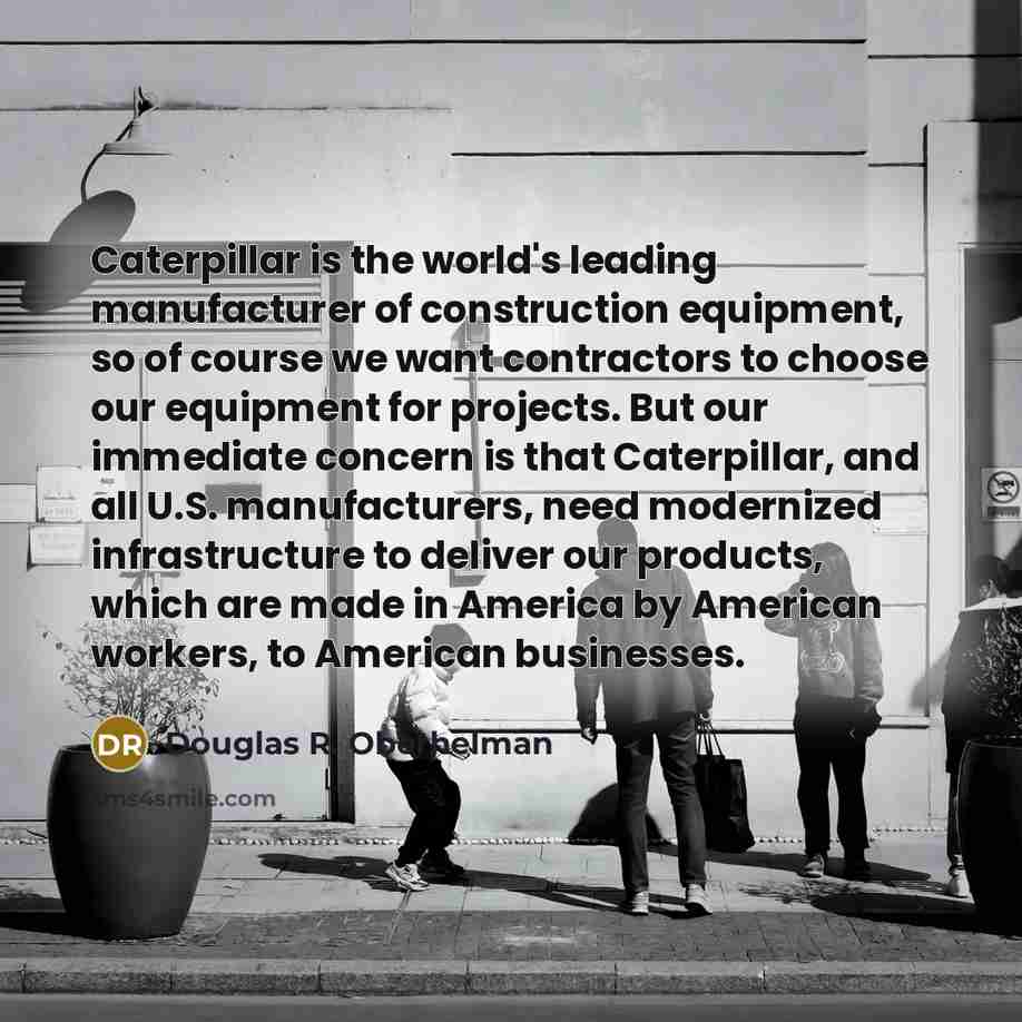 “Caterpillar is the world's leading manufacturer of construction equipment, so…” quote by Douglas R. Oberhelman