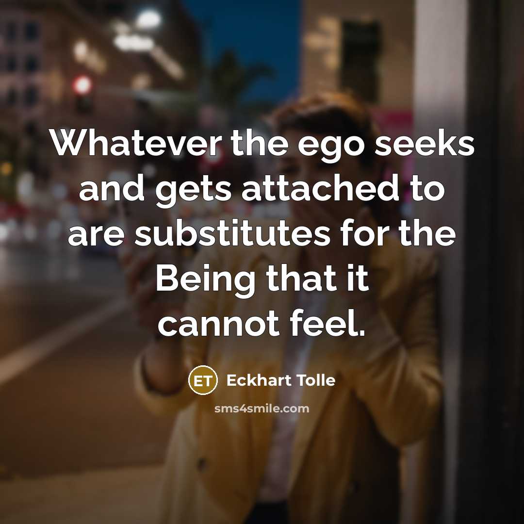 “Whatever the ego seeks and gets attached to are substitutes…” quote by Eckhart Tolle