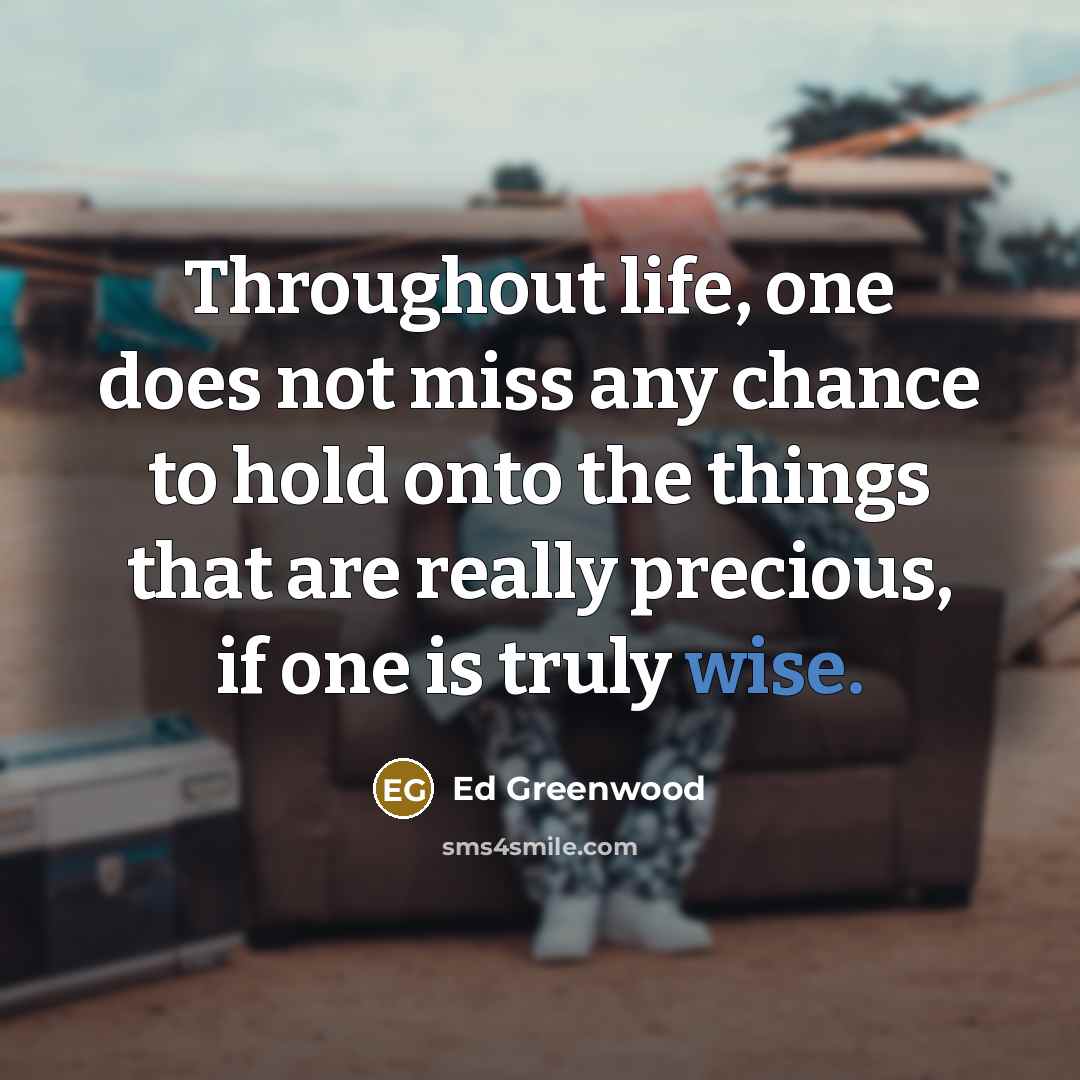 “Throughout life, one does not miss any chance to hold…” quote by Ed Greenwood