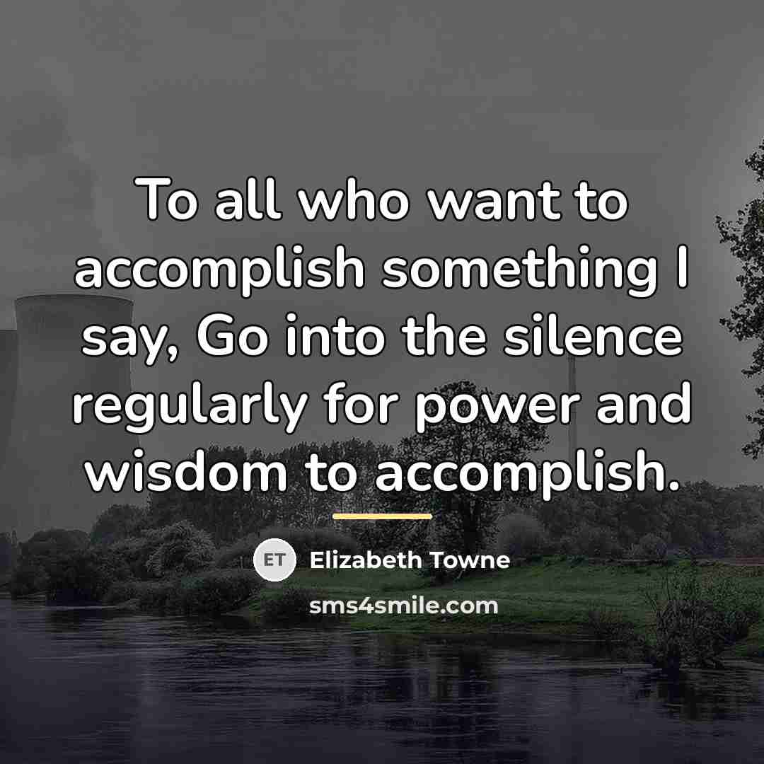“To all who want to accomplish something I say, Go…” quote by Elizabeth Towne