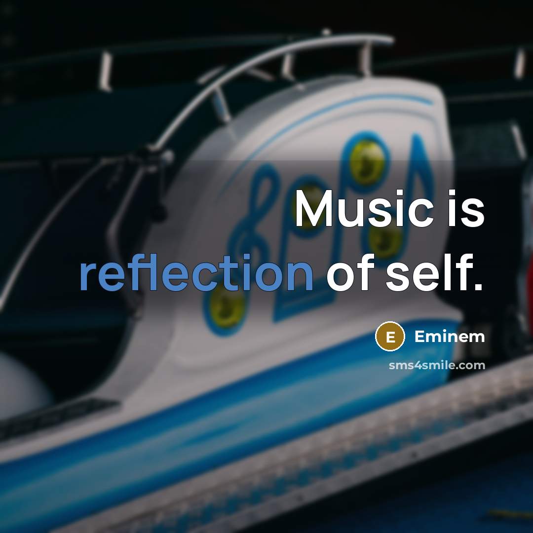 “Music is reflection of self.…” quote by Eminem