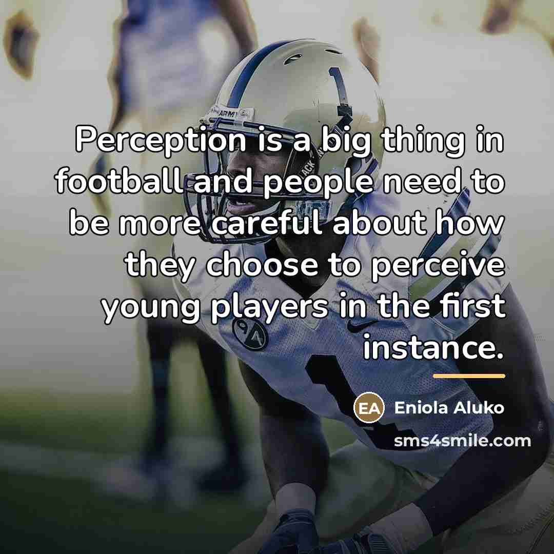 “Perception is a big thing in football and people need…” quote by Eniola Aluko