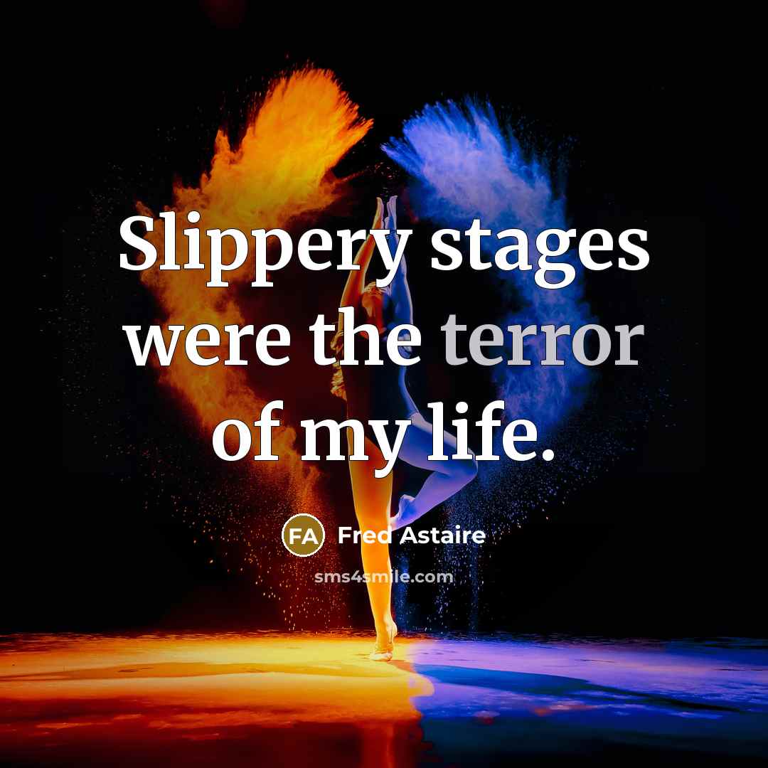 “Slippery stages were the terror of my life.…” quote by Fred Astaire