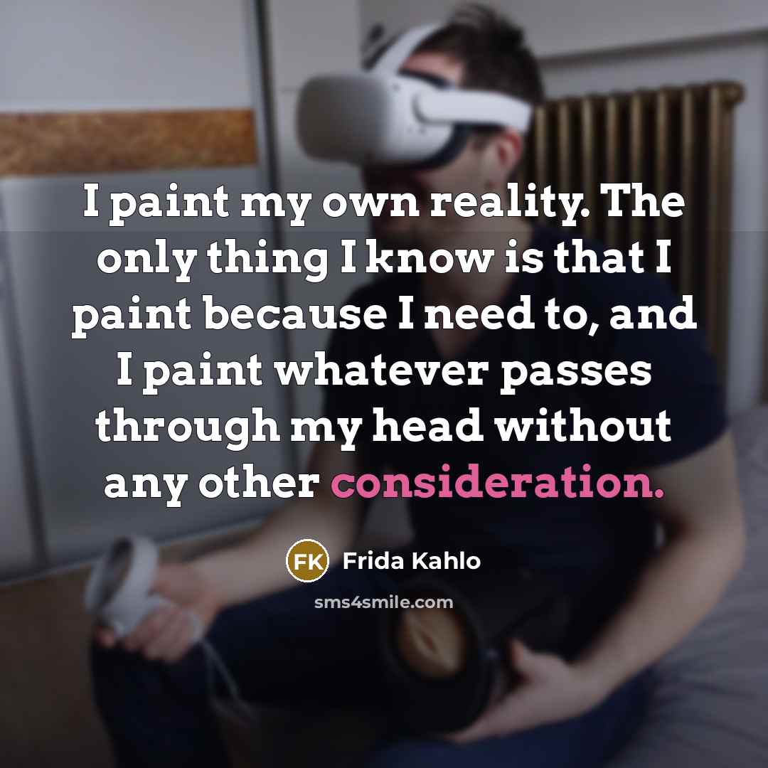 “I paint my own reality. The only thing I know…” quote by Frida Kahlo