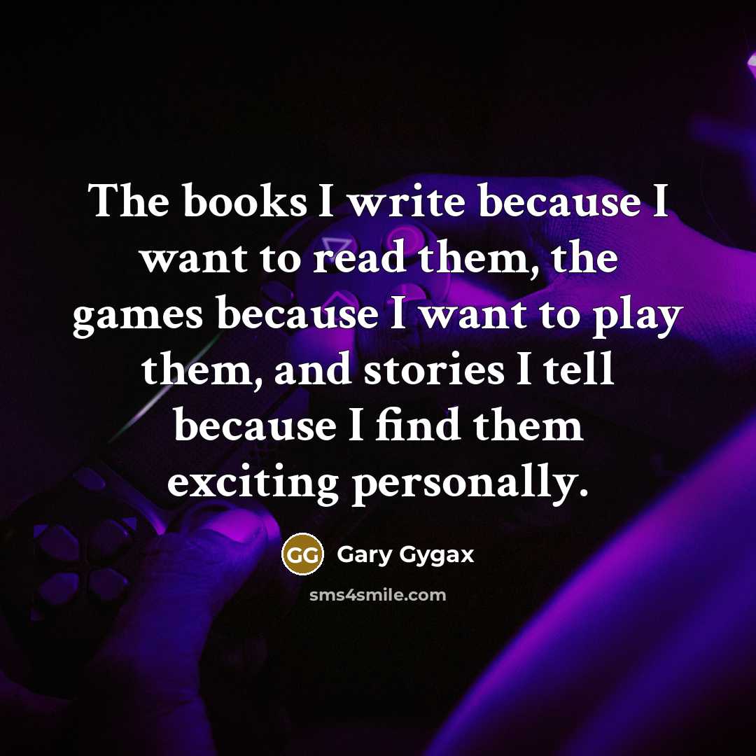 “The books I write because I want to read them,…” quote by Gary Gygax