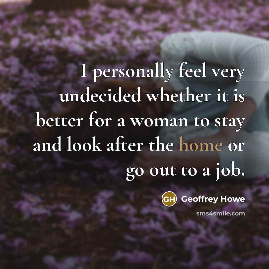 “I personally feel very undecided whether it is better for…” quote by Geoffrey Howe
