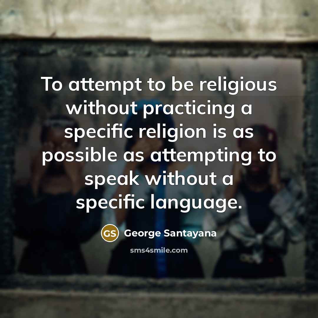 “To attempt to be religious without practicing a specific religion…” quote by George Santayana