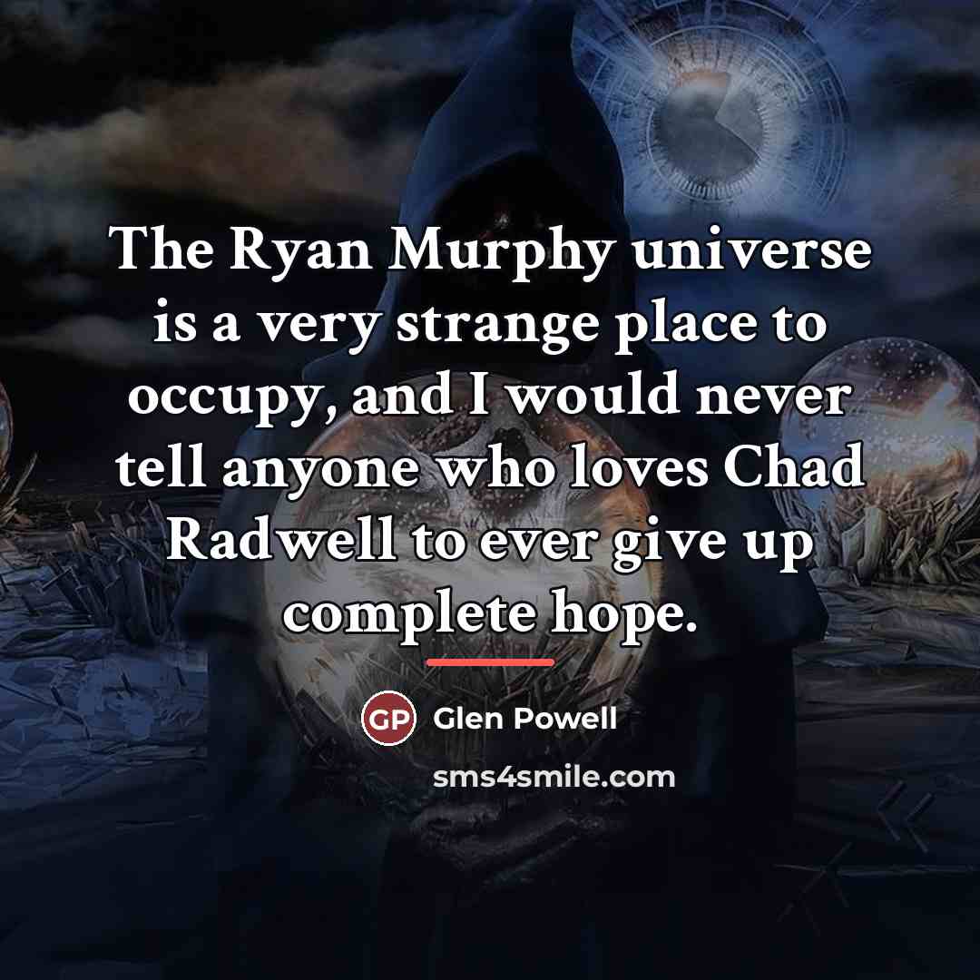 “The Ryan Murphy universe is a very strange place to…” quote by Glen Powell