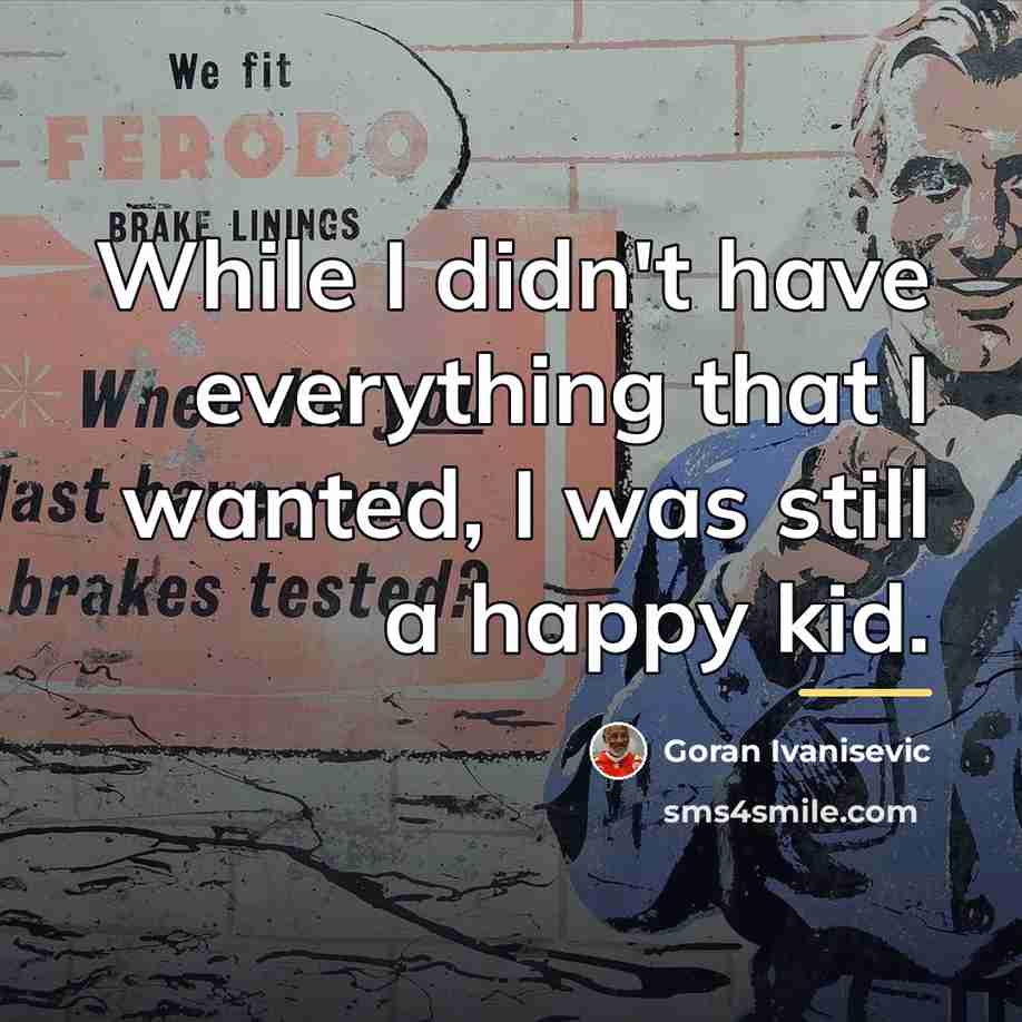 “While I didn't have everything that I wanted, I was…” quote by Goran Ivanisevic