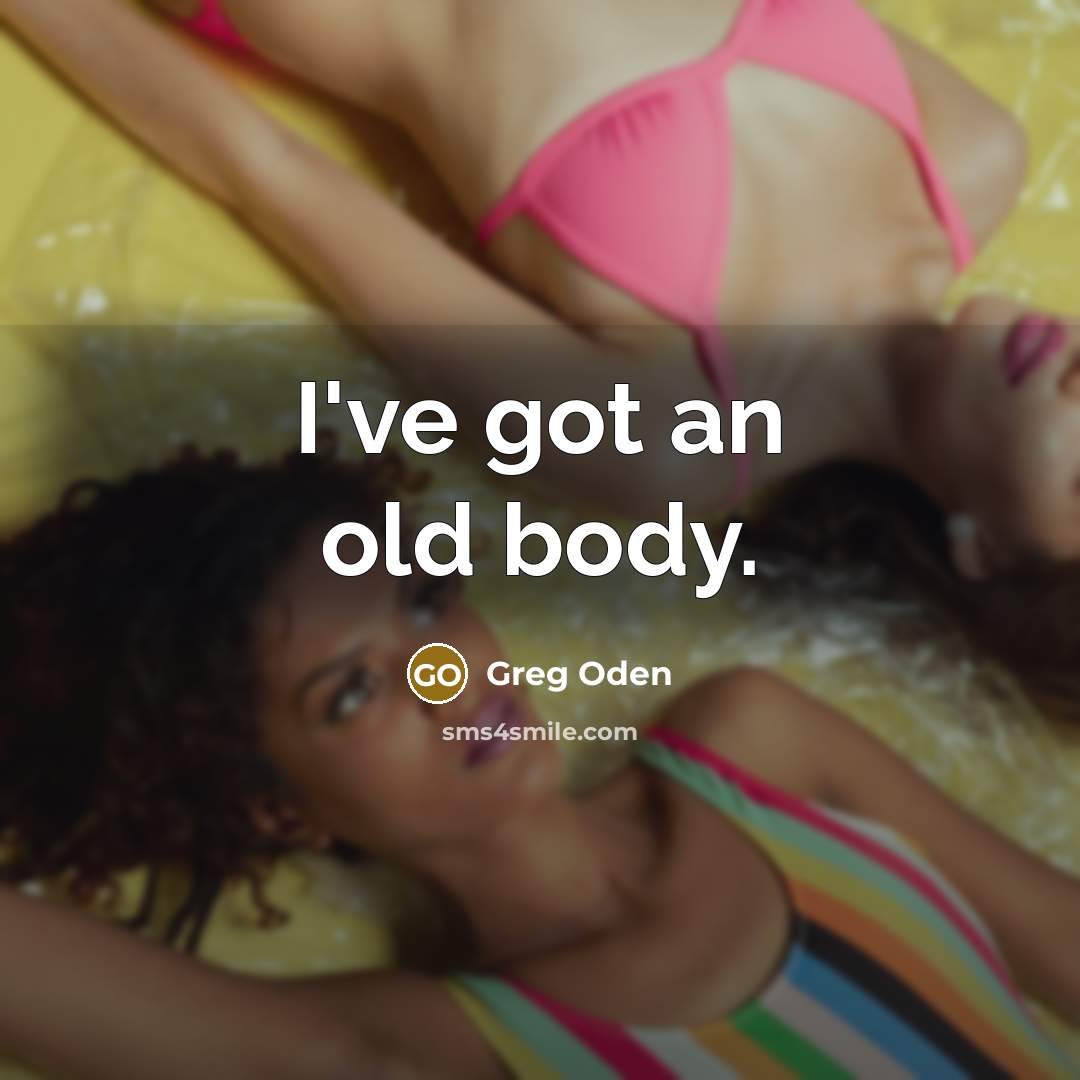 “I've got an old body.…” quote by Greg Oden