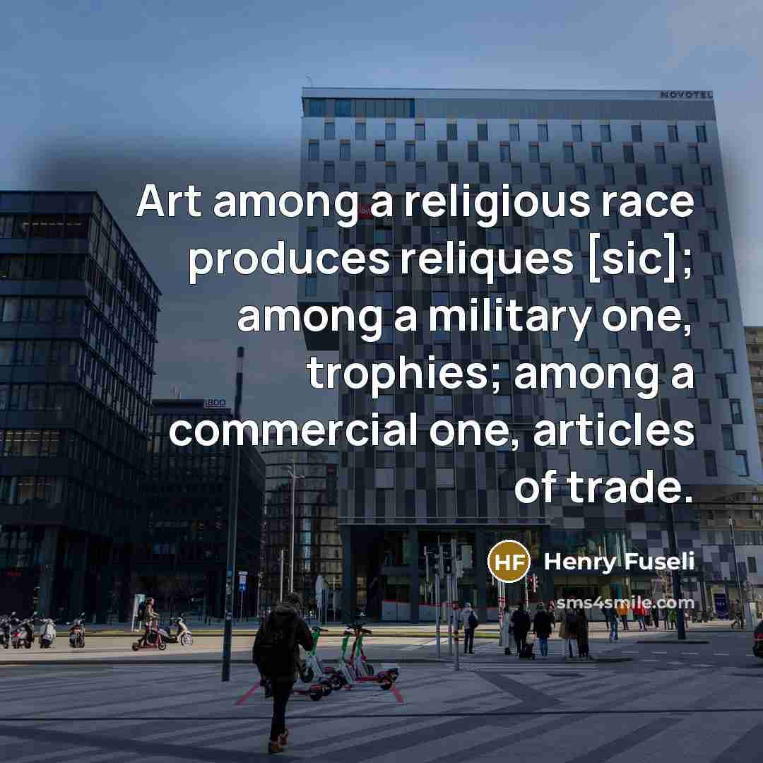 “Art among a religious race produces reliques [sic]; among a…” quote by Henry Fuseli