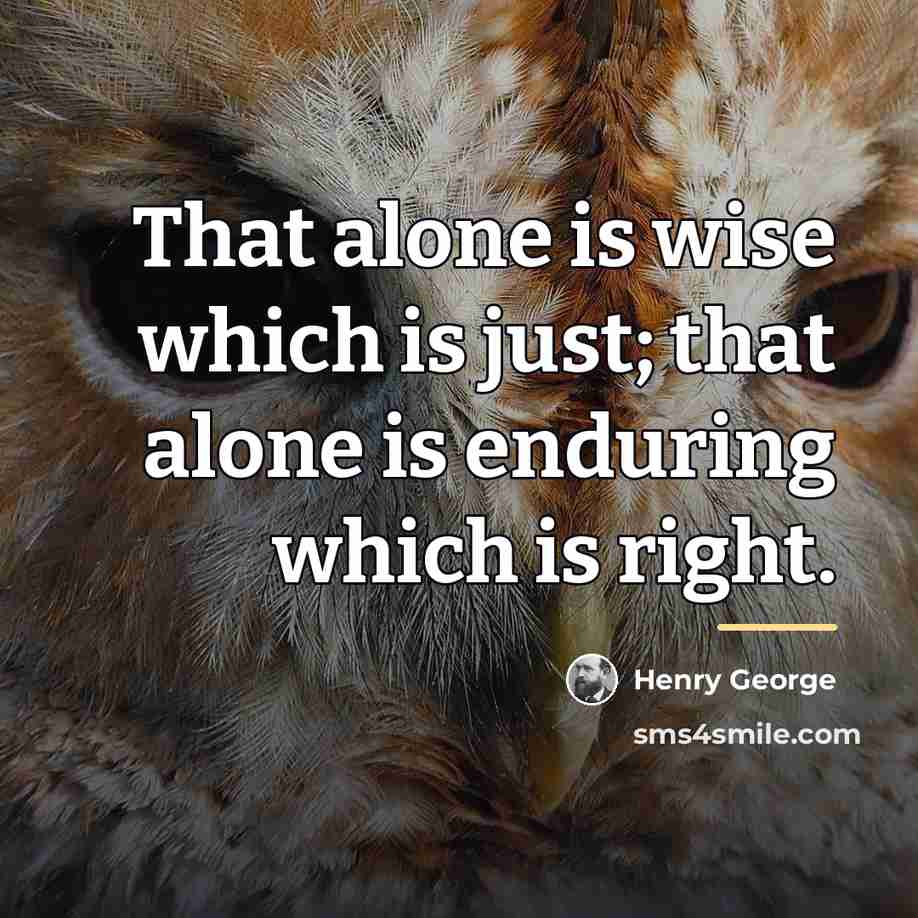 “That alone is wise which is just; that alone is…” quote by Henry George